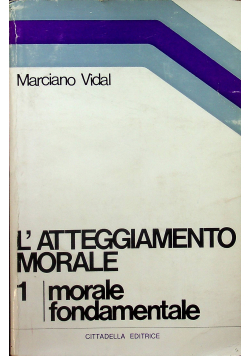 L'atteggiamento morale 1 Morale fondamentale