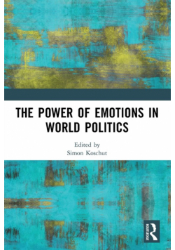 The Power of Emotions in World Politics