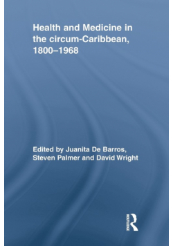 Health and Medicine in the circum-Caribbean, 1800-1968