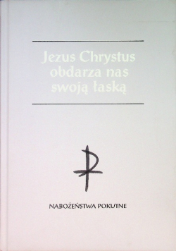 Jezus Chrystus obdarza nas swoją łaską