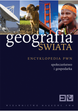 Geografia świata Społeczeństwo Gospodarka Encyklopedia PWN