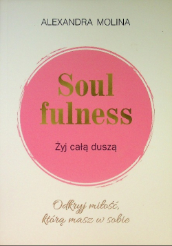 Soulfulness Żyj całą duszą Odkryj miłość, którą masz w sobie