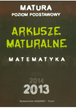 Arkusze maturalne z matematyki dla poziomu podstawowego 2013