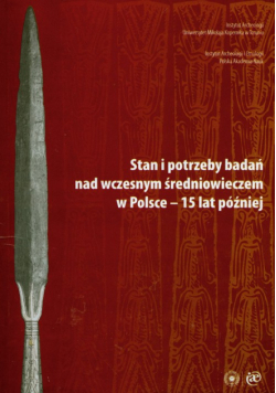 Stan i potrzeby badań nad wczesnym średniowieczem w Polsce - 15 lat później