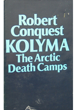 Kolyma The Arctic Death Camps