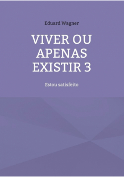 Viver ou apenas existir 3