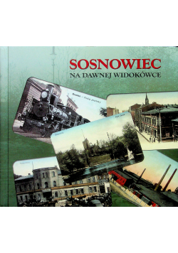 Sosnowiec a dawnej widokówce