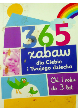365 zabaw dla Ciebie i Twojego dziecka od 1 do 3 lat