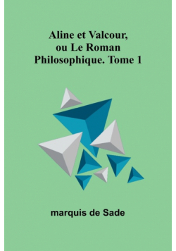Aline et Valcour, ou Le Roman Philosophique. Tome 1