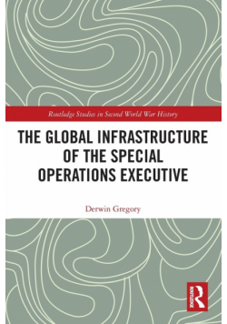 The Global Infrastructure of the Special Operations Executive
