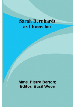 Sarah Bernhardt as I knew her