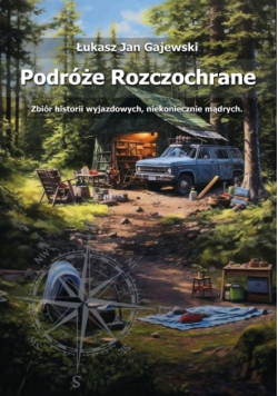 Podróże Rozczochrane. Zbiór historii wyjazdowych, niekoniecznie mądrych