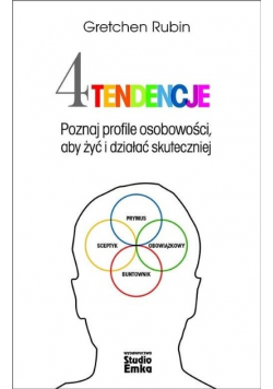 Cztery tendencje Poznaj profile osobowości, aby żyć i działać skuteczniej