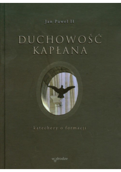 Jan Paweł II - Duchowość kapłana: Katechezy o formacji