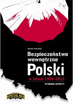 Bezpieczeństwo Wewnętrzne Polski w latach 1989 - 2013