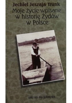Moje Zycie Wpisane w Historię Zydów w Polsce