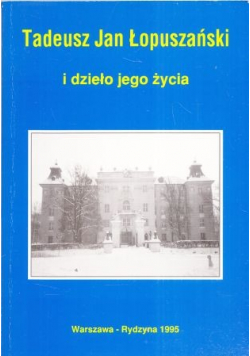 Tadeusz Jan Łopuszański i dzieło jego życia