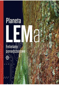 Planeta LEMa. Felietony ponadczasowe