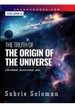The Truth Of The Origin Of The Universe The Origin Of Life In The Universe - The Black Hole And God Volume 2