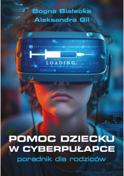 Pomoc dziecku w cyberpułapce. Poradnik dla rodziców