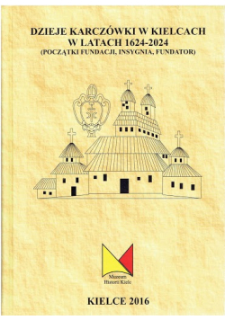 Dzieje Karczówki w Kielcach w latach 1624 - 2024 Tom I