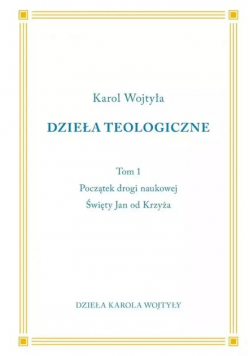 Wojtyła Dzieła teologiczne Początki drogi naukowej. Święty Jan od Krzyża