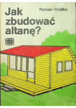 Jak zbudować altanę