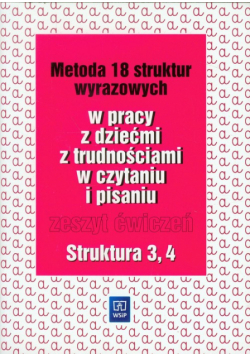 Metoda 18 struktur wyrazowych w pracy z dziećmi z trudnościami w czytaniu i pisaniu Zeszyt ćwiczeń Struktura 3,4