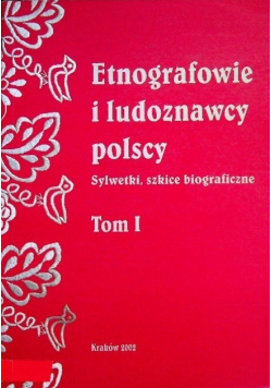 Etnografowie i ludoznawcy polscy Tom I