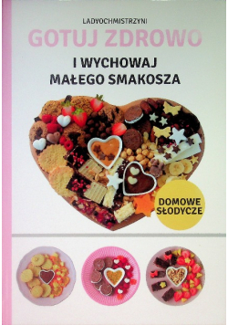 Gotuj zdrowo i wychowaj małego smakosza