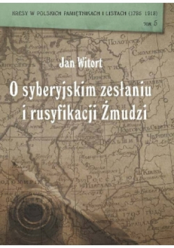 O syberyjskim zesłaniu i rusyfikacji Żmudzi
