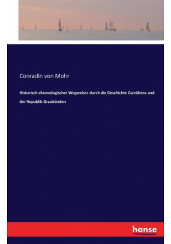Historisch-chronologischer Wegweiser durch die Geschichte Currätiens und der Republik Graubünden