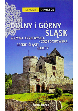 Przewodnik po Polsce Dolny i Górny Śląsk Wyżyna Krakowsko - Częstochowska Beskid Śląski Sudety