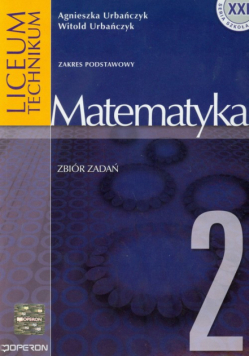 Matematyka 2 Zbiór zadań: Liceum, technikum. Zakres podstawowy