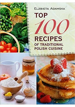 Top 100 recipes of traditional Polish cuisine