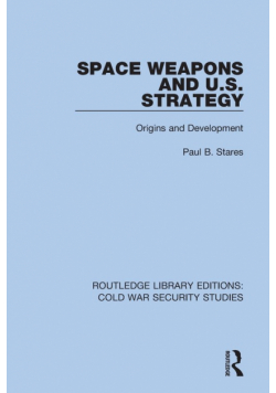 Space Weapons and U.S. Strategy