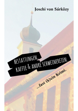 Bestattungen, Kaffee und andre Schweinereien.