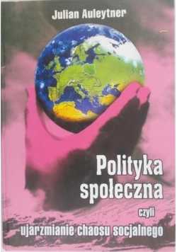 Polityka Społeczna czyli ujarzmianie chaosu socjalnego