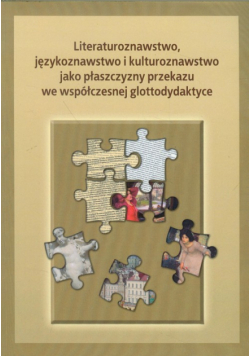 Literaturoznawstwo językoznawstwo i kulturoznawstwo jako płaszczyzny przekazu we współczesnej glottodydaktyce