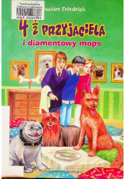 4 1 / 2 Przyjaciela i diamentowy mops