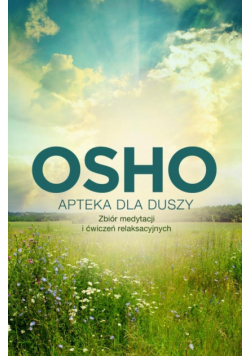 Apteka dla duszy. Zbiór medytacji i ćwiczeń relaksacyjnych. Biblioteka Osho