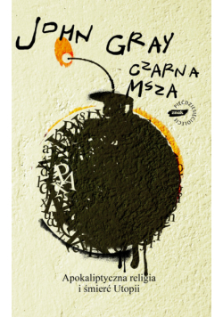 Gray John - Czarna msza. Apokaliptyczna religia i śmierć utopii