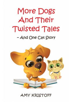 More Dogs and Their Twisted Tales--and One Cat Story