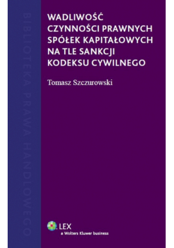 Wadliwość czynności prawnych spółek kapitałowych na tle sankcji kodeksu cywilnego