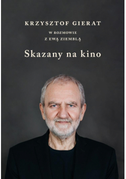 Skazany na kino. Krzysztof Gierat w rozmowie...