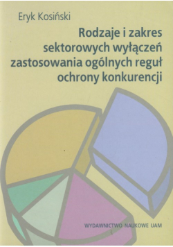 Kosiński Eryk - Rodzaje i zakres sektorowych wyłączeń zastosowania ogólnych reguł ochrony konkurencji
