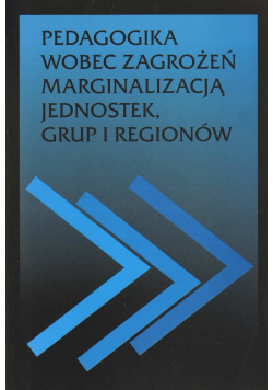 Pedagogika wobec zagrożeń marginalizacją jednostek grup i regionów