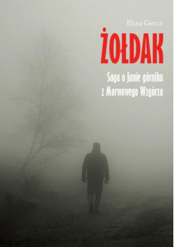 Żołdak. Saga o Janie górniku z Morwowego Wzgórza