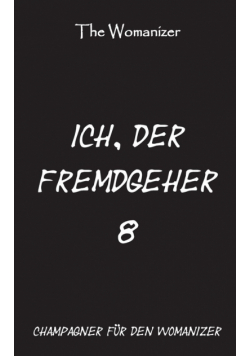 Ich, der Fremdgeher 8