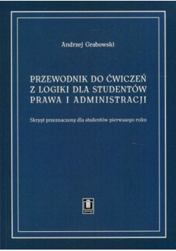 Przewodnik do ćwiczeń z logiki dla studentów prawa i administracji
